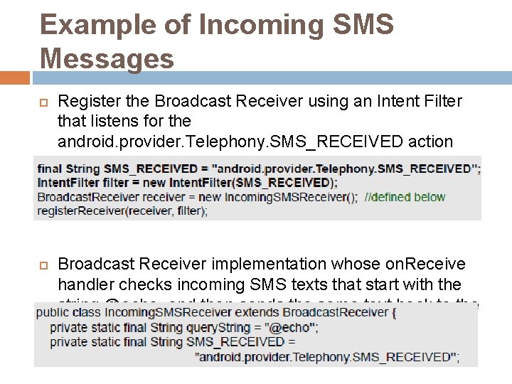 Example of Incoming SMS Messages Register the Broadcast Receiver using an Intent Filter that