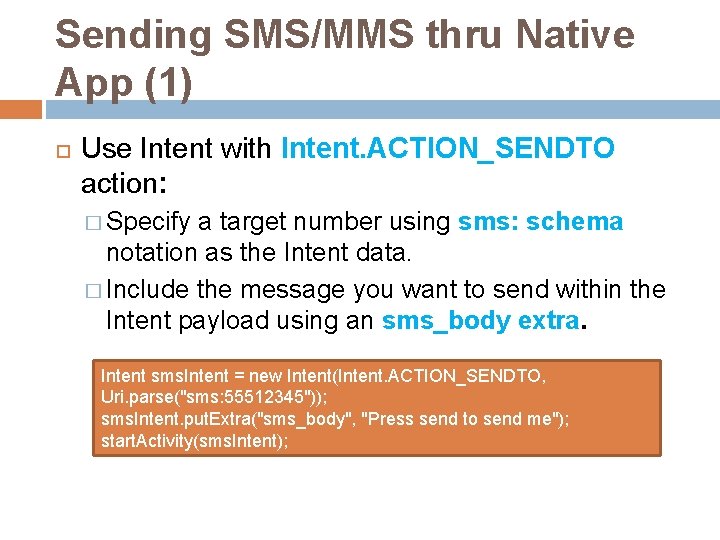 Sending SMS/MMS thru Native App (1) Use Intent with Intent. ACTION_SENDTO action: � Specify