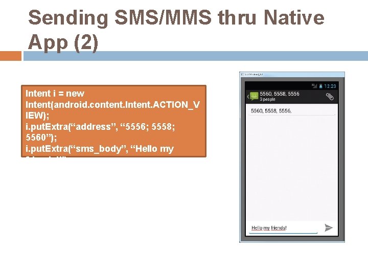 Sending SMS/MMS thru Native App (2) Intent i = new Intent(android. content. Intent. ACTION_V