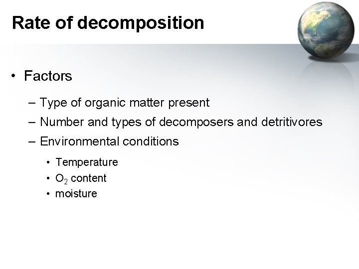 Rate of decomposition • Factors – Type of organic matter present – Number and