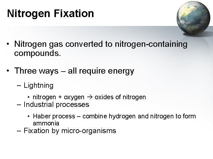 Nitrogen Fixation • Nitrogen gas converted to nitrogen-containing compounds. • Three ways – all