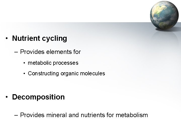  • Nutrient cycling – Provides elements for • metabolic processes • Constructing organic
