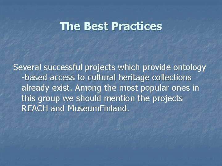 The Best Practices Several successful projects which provide ontology -based access to cultural heritage