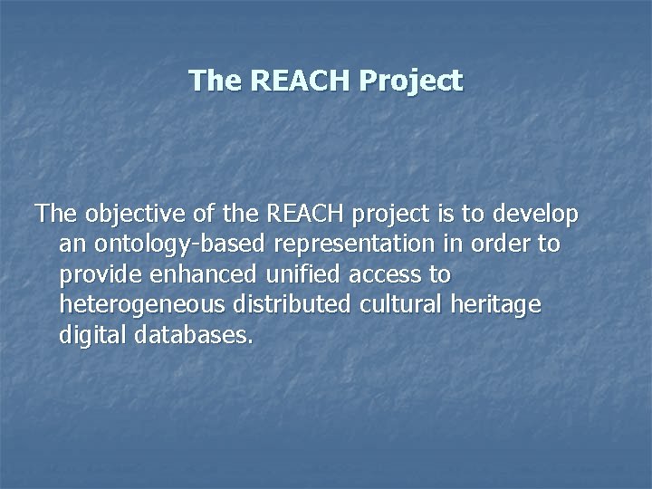 The REACH Project The objective of the REACH project is to develop an ontology-based