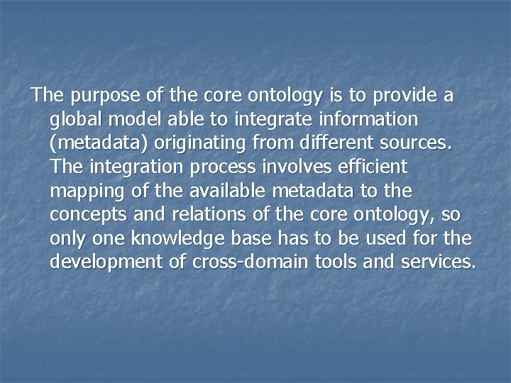 The purpose of the core ontology is to provide a global model able to