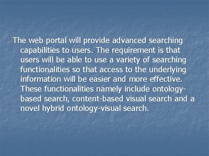 The web portal will provide advanced searching capabilities to users. The requirement is that