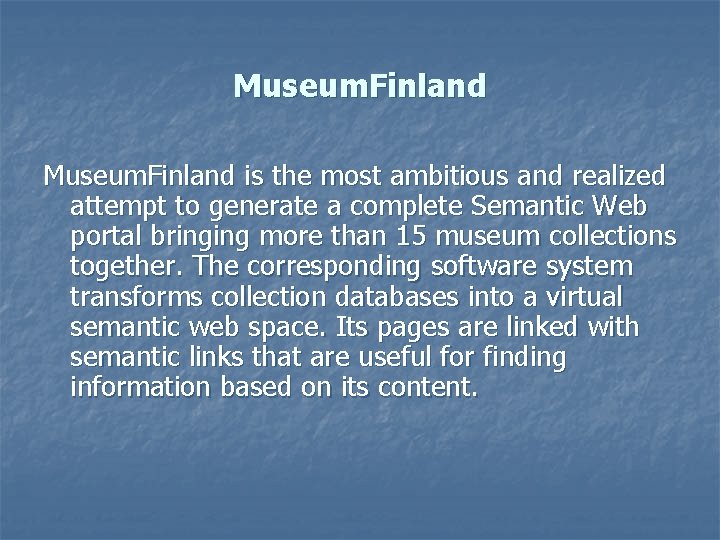 Museum. Finland is the most ambitious and realized attempt to generate a complete Semantic