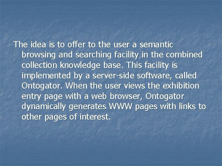 The idea is to offer to the user a semantic browsing and searching facility