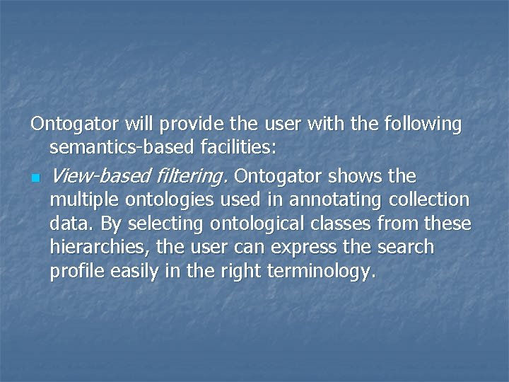 Ontogator will provide the user with the following semantics-based facilities: n View-based filtering. Ontogator