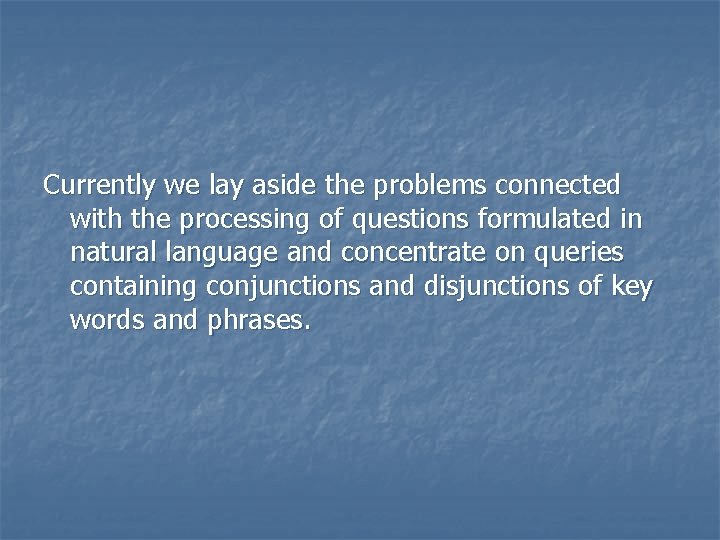 Currently we lay aside the problems connected with the processing of questions formulated in