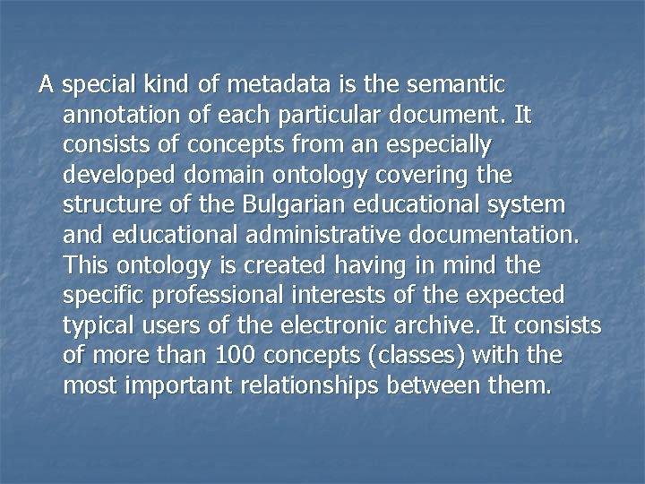 A special kind of metadata is the semantic annotation of each particular document. It
