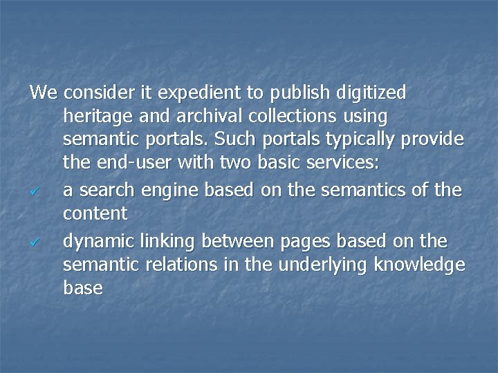 We consider it expedient to publish digitized heritage and archival collections using semantic portals.