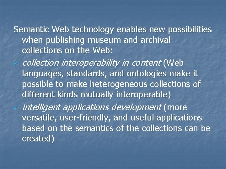 Semantic Web technology enables new possibilities when publishing museum and archival collections on the