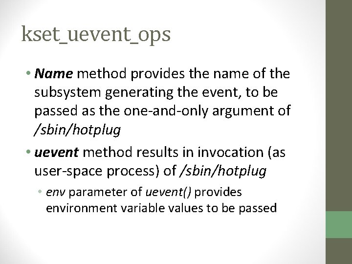 kset_uevent_ops • Name method provides the name of the subsystem generating the event, to