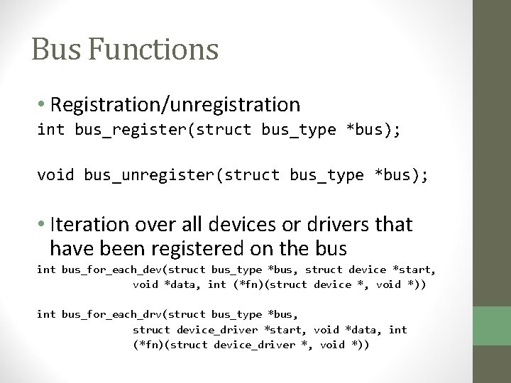 Bus Functions • Registration/unregistration int bus_register(struct bus_type *bus); void bus_unregister(struct bus_type *bus); • Iteration