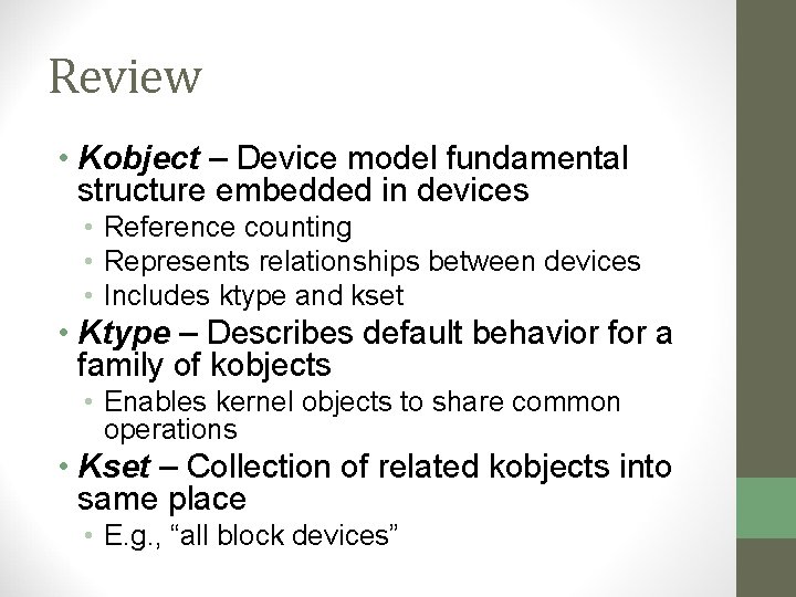 Review • Kobject – Device model fundamental structure embedded in devices • Reference counting