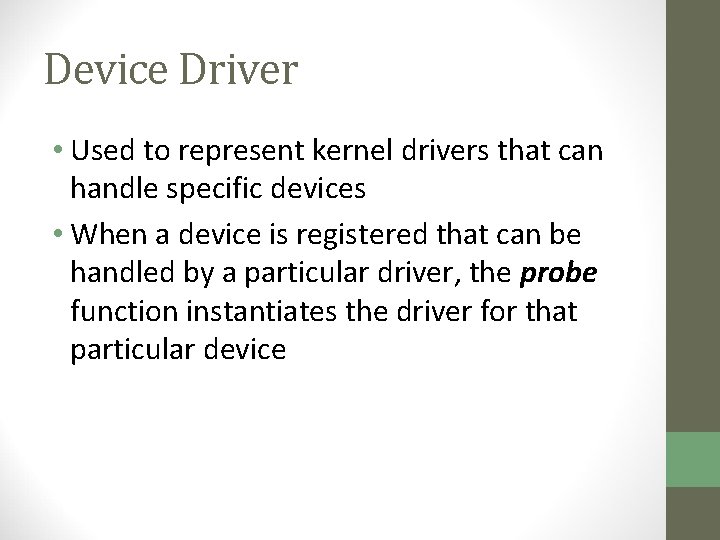 Device Driver • Used to represent kernel drivers that can handle specific devices •