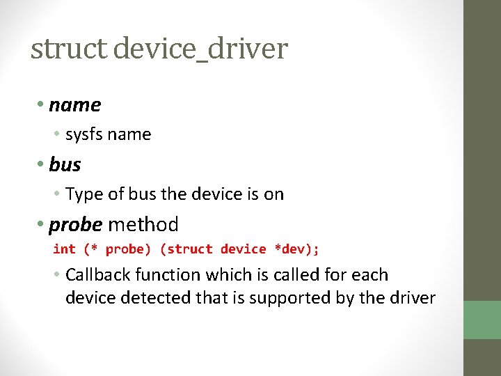 struct device_driver • name • sysfs name • bus • Type of bus the