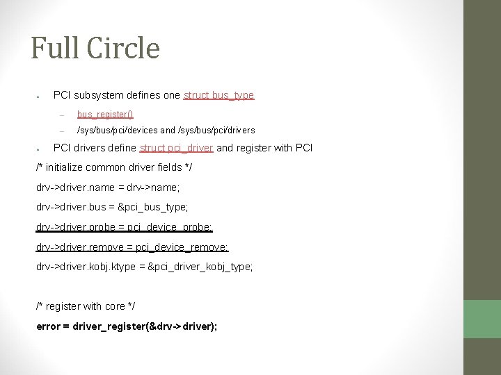 Full Circle ● ● PCI subsystem defines one struct bus_type – bus_register() – /sys/bus/pci/devices