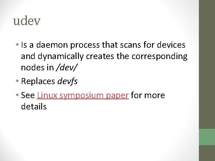 udev • Is a daemon process that scans for devices and dynamically creates the