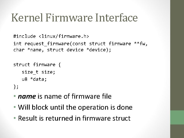 Kernel Firmware Interface #include <linux/firmware. h> int request_firmware(const struct firmware **fw, char *name, struct