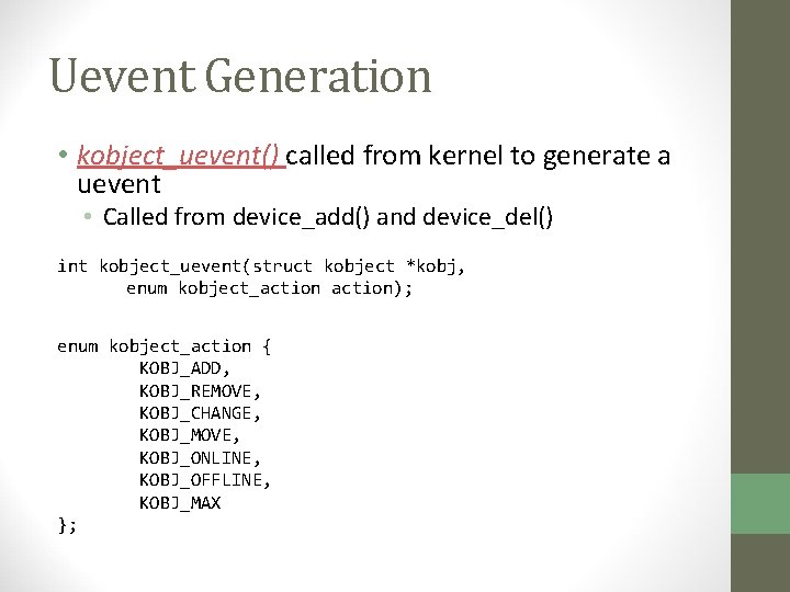 Uevent Generation • kobject_uevent() called from kernel to generate a uevent • Called from