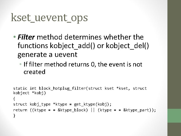 kset_uevent_ops • Filter method determines whether the functions kobject_add() or kobject_del() generate a uevent