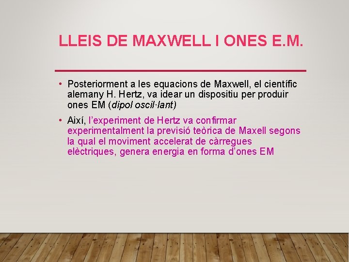 LLEIS DE MAXWELL I ONES E. M. • Posteriorment a les equacions de Maxwell,