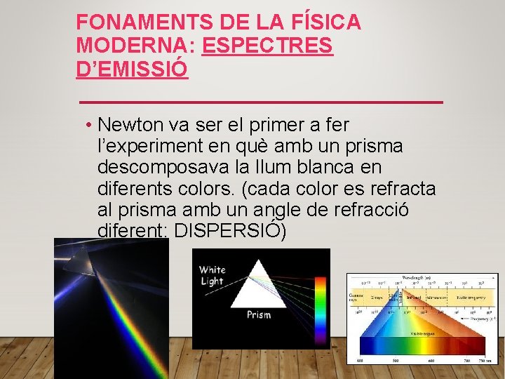 FONAMENTS DE LA FÍSICA MODERNA: ESPECTRES D’EMISSIÓ • Newton va ser el primer a