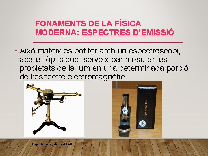 FONAMENTS DE LA FÍSICA MODERNA: ESPECTRES D’EMISSIÓ • Això mateix es pot fer amb