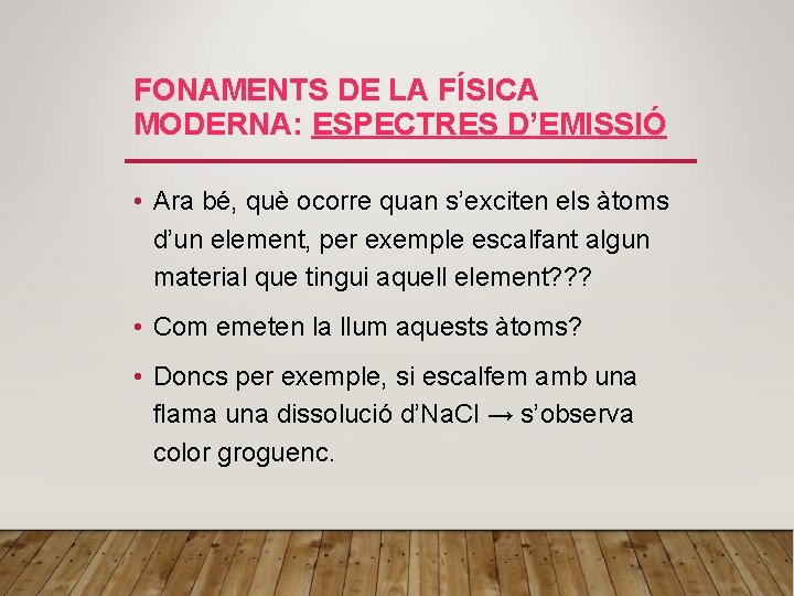 FONAMENTS DE LA FÍSICA MODERNA: ESPECTRES D’EMISSIÓ • Ara bé, què ocorre quan s’exciten