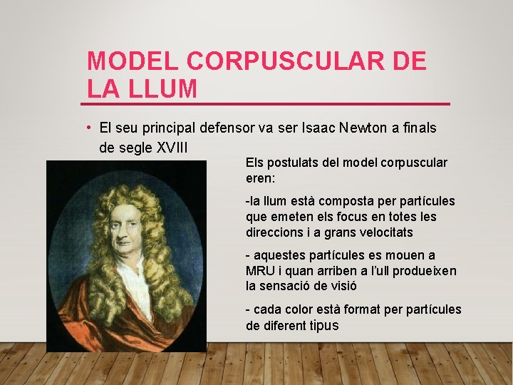 MODEL CORPUSCULAR DE LA LLUM • El seu principal defensor va ser Isaac Newton