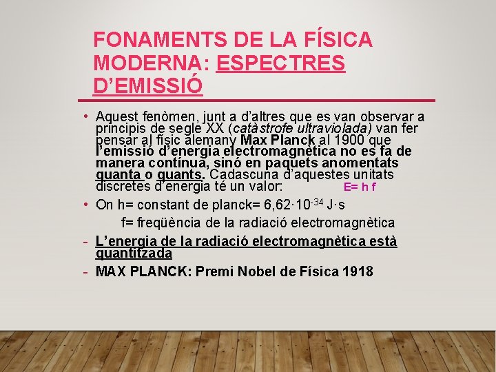 FONAMENTS DE LA FÍSICA MODERNA: ESPECTRES D’EMISSIÓ • Aquest fenòmen, junt a d’altres que