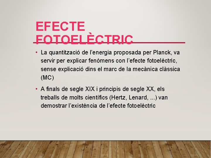 EFECTE FOTOELÈCTRIC • La quantització de l’energia proposada per Planck, va servir per explicar