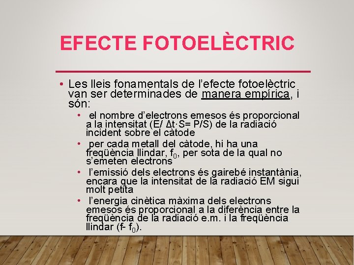 EFECTE FOTOELÈCTRIC • Les lleis fonamentals de l’efecte fotoelèctric van ser determinades de manera