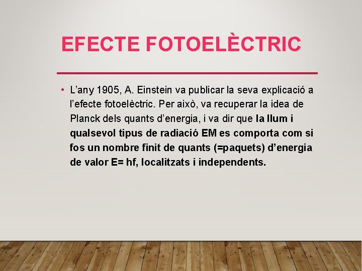 EFECTE FOTOELÈCTRIC • L’any 1905, A. Einstein va publicar la seva explicació a l’efecte