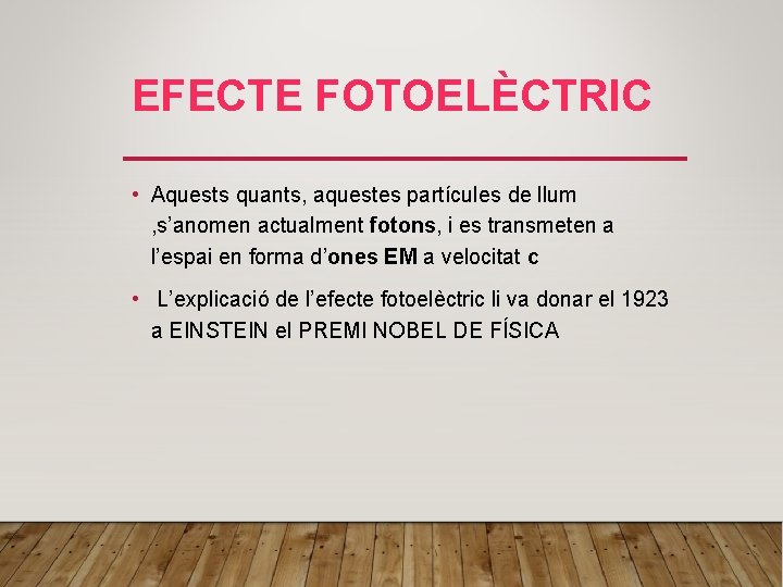 EFECTE FOTOELÈCTRIC • Aquests quants, aquestes partícules de llum , s’anomen actualment fotons, i