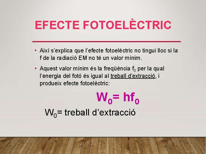 EFECTE FOTOELÈCTRIC • Així s’explica que l’efecte fotoelèctric no tingui lloc si la f