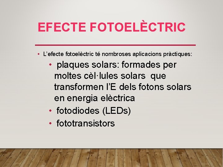 EFECTE FOTOELÈCTRIC • L’efecte fotoelèctric té nombroses aplicacions pràctiques: • plaques solars: formades per