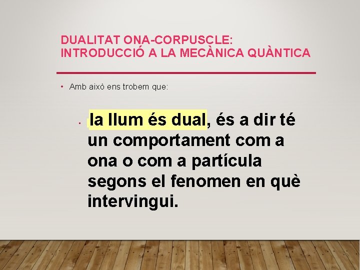 DUALITAT ONA-CORPUSCLE: INTRODUCCIÓ A LA MECÀNICA QUÀNTICA • Amb això ens trobem que: •