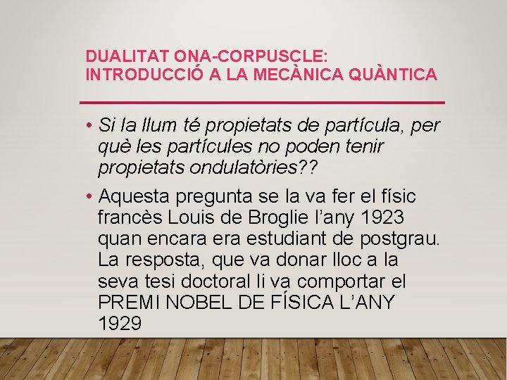 DUALITAT ONA-CORPUSCLE: INTRODUCCIÓ A LA MECÀNICA QUÀNTICA • Si la llum té propietats de