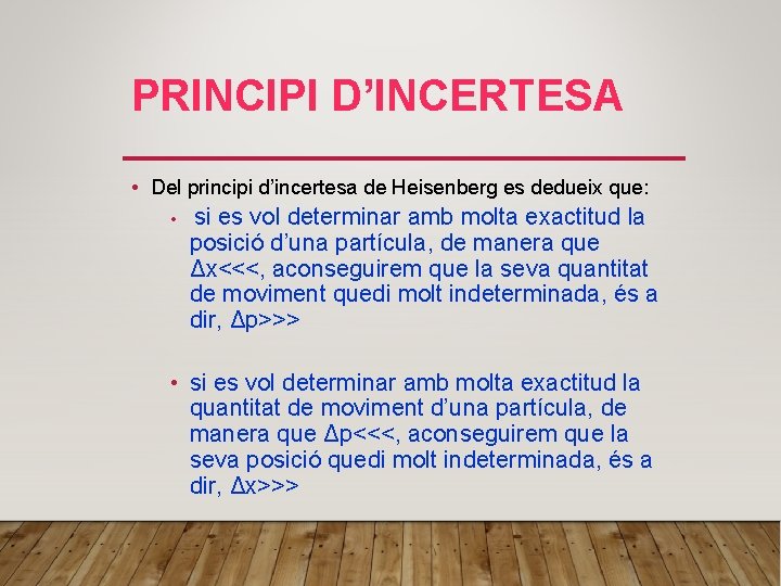 PRINCIPI D’INCERTESA • Del principi d’incertesa de Heisenberg es dedueix que: • si es