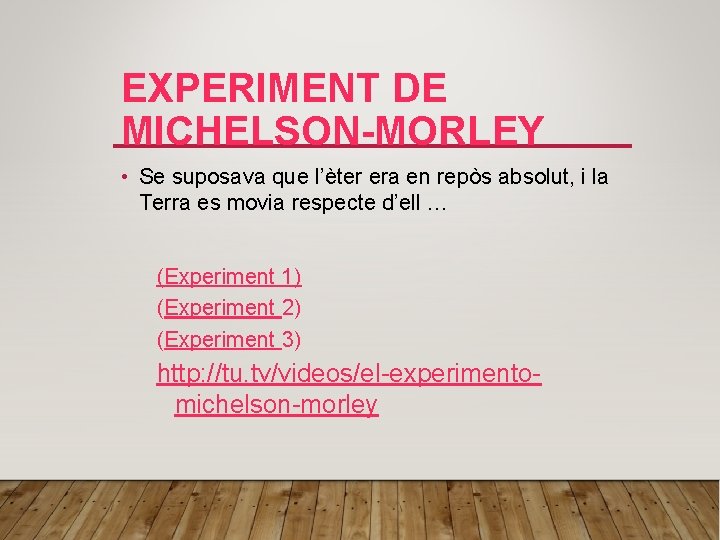 EXPERIMENT DE MICHELSON-MORLEY • Se suposava que l’èter era en repòs absolut, i la