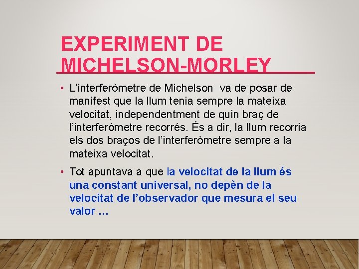 EXPERIMENT DE MICHELSON-MORLEY • L’interferòmetre de Michelson va de posar de manifest que la