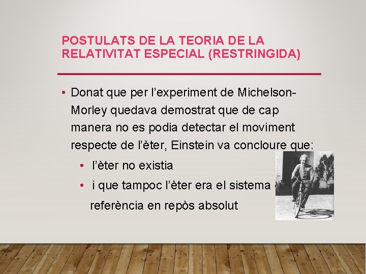 POSTULATS DE LA TEORIA DE LA RELATIVITAT ESPECIAL (RESTRINGIDA) • Donat que per l’experiment