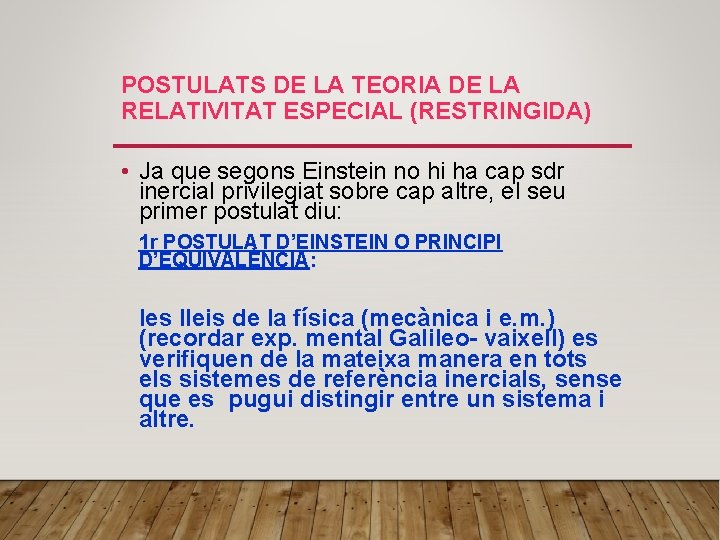 POSTULATS DE LA TEORIA DE LA RELATIVITAT ESPECIAL (RESTRINGIDA) • Ja que segons Einstein