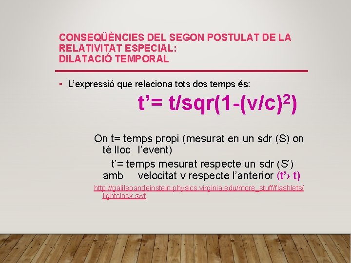 CONSEQÜÈNCIES DEL SEGON POSTULAT DE LA RELATIVITAT ESPECIAL: DILATACIÓ TEMPORAL • L’expressió que relaciona