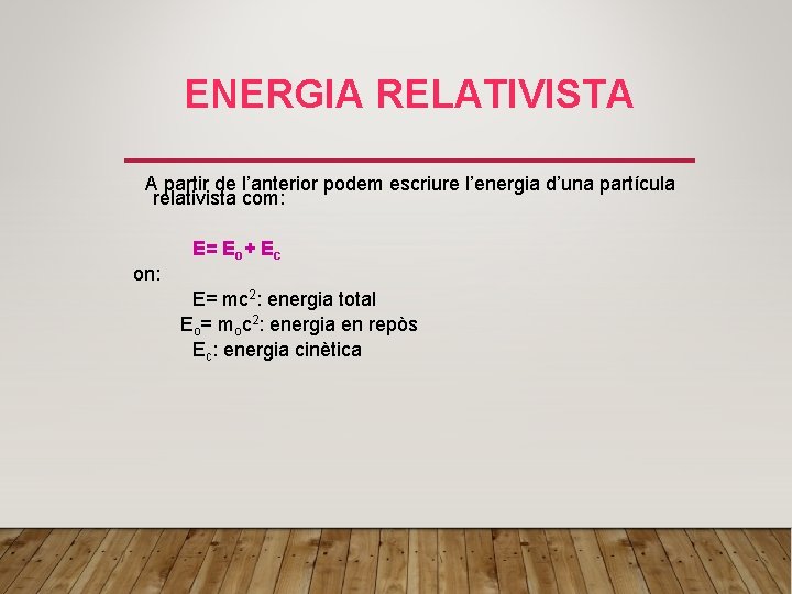 ENERGIA RELATIVISTA A partir de l’anterior podem escriure l’energia d’una partícula relativista com: on: