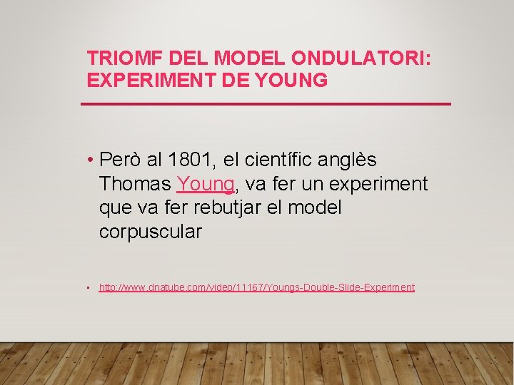 TRIOMF DEL MODEL ONDULATORI: EXPERIMENT DE YOUNG • Però al 1801, el científic anglès