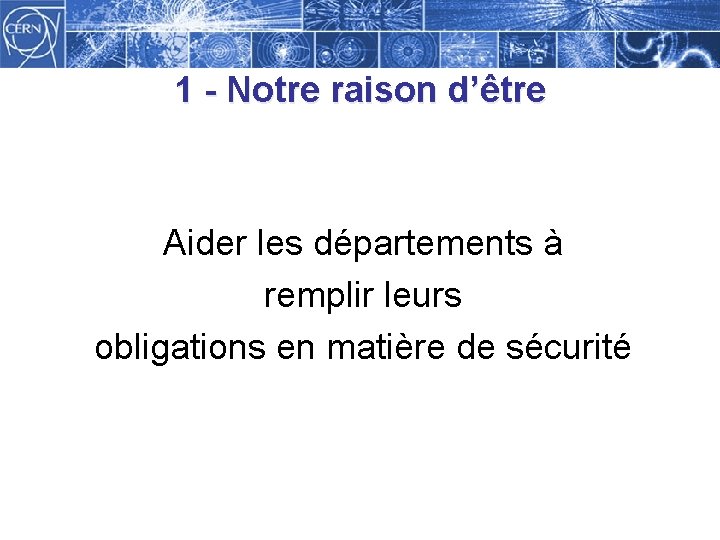 1 - Notre raison d’être Aider les départements à remplir leurs obligations en matière